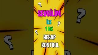 SEVGİLİM ile 1 DK HESAP KONTROL! #shorts