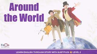 Learn English through story level 2 ⭐ Subtitle ⭐ Around the World