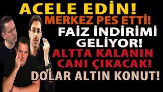 ACELE EDİN! MERKEZ PES ETTİ! FAİZ İNDİRİMİ GELİYOR! ALTTA KALANIN CANI ÇIKACAK! DOLAR ALTIN KONUT!