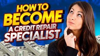 How To Become A Credit Repair Specialist In 2024