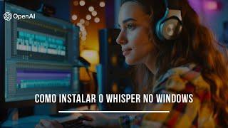 Como instalar o Whisper no Windows (para fazer transcrição de áudio)