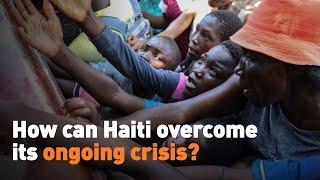 How can Haiti overcome its ongoing crisis?