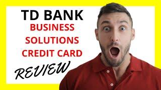  TD Business Solutions Credit Card Review: Pros and Cons