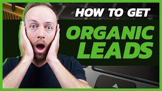 How To Generate ORGANIC Leads — The Best Method To Build Authority & Generate Leads