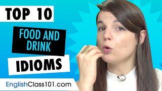 Learn the Top 10 Food and Drink related idioms in English