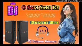 O Saki Saki re Dj Satyam Maurya dholki Mix Song || New Dj Hindi Song