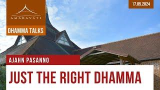 Just the Right Dhamma | Ajahn Pasanno | 17.05.2024