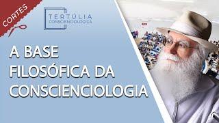 A Base Filosófica da Conscienciologia