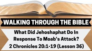 What Did Jehoshaphat Do In Response To Moab's Attack? | 2 Chronicles 20:1-19 | Lesson 36 | WTTB