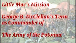 Little Mac's Mission, George B. McClellan's Term as Commander of the Army of the Potomac