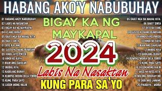 HABANG AKO'Y NABUBUHAY Tagalog Love Song Playlist 2024  Masasakit na Kanta Para sa BROKEN#3