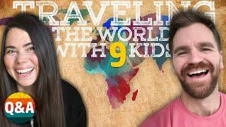 Traveling THE WORLD with 9 kids! ||| WHY GO NOW?! ||| Large Family Travel Q&A