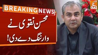 Breaking News | Caretaker CM Punjab Mohsin Naqvis' Warning | GNN