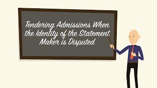 Tendering Admissions When the Identity of the Statement Maker is Disputed