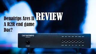 Denafrips Ares II DAC review.  Amazing budget DAC?