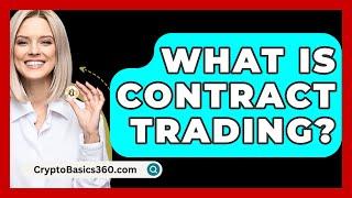 What Is Contract Trading? - CryptoBasics360.com