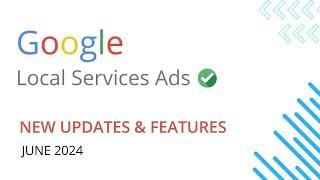 Google Local Service Ads Updates & Features (June 2024)