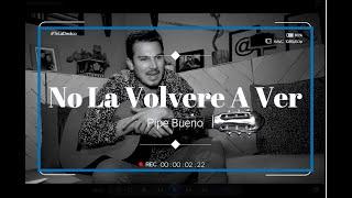 No La Volveré A Ver - Pipe Bueno #viral @pipebuenoMUSIC