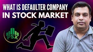 What defaulter means in PSX? How defaulter companies are still operational?