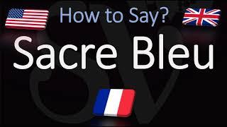 How to Pronounce Sacre Bleu? (CORRECTLY) French Pronunciation (Native Speaker)