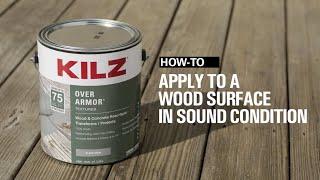 How-To Apply KILZ OVER ARMOR® to a Wood Surface in Sound Condition