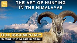 The Art of Hunting in the Himalayas | Hunting with Locals in Rural Nepal | Full Documentary Film