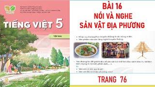 TIẾNG VIỆT LỚP 5 TẬP 2: BÀI 16: NÓI VÀ NGHE SẢN VẬT ĐỊA PHƯƠNG SÁCH KẾT NỐI MỚI NHẤT