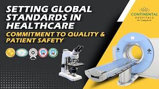 Setting Global Standards in Healthcare Continental Hospitals Commitment to Quality & Patient Safety