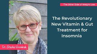 The Revolutionary New Vitamin & Gut Treatment for Insomnia with Dr. Stasha Gominak