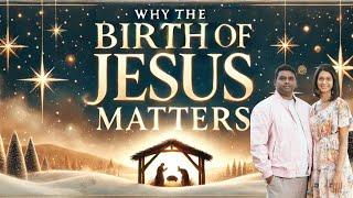 Why the Birth of Jesus Matters