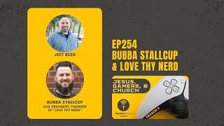 EP254 - Bubba Stallcup & Love Thy Nerd