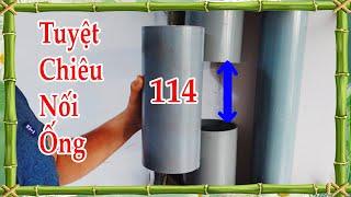 Cách nối ống nước PVC 114 trong không gian hẹp, tuyệt chiêu nối ống, excellent way to connect pipes