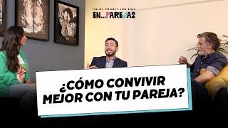 ¿Cómo convivir mejor con tu pareja?  - Rafael López, Paulina Mercado y Juan Soler