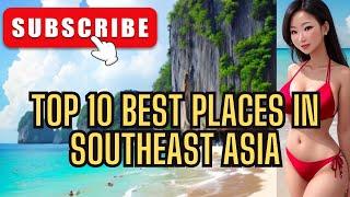 Top 10 Best Places to Visit in South East Asia!