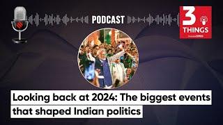 Looking back at 2024: The biggest events that shaped Indian politics