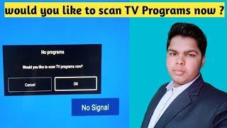 Power on default | input source | would you like to scan TV Programs now ?