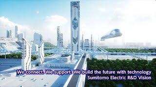 We connect. We support. We build the future with technology: Sumitomo Electric R&D Vision