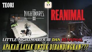 LITTLE NIGHTMARES III dan REANIMAL, PANTASKAH UNTUK DIBANDINGKAN SATU SAMA LAIN?? Tatuto Teori 2025