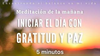 Meditación de la mañana GRATITUD y PAZ ️ - 5 minutos MINDFULNESS