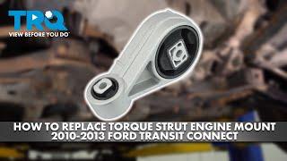 How to Replace Torque Strut Engine Mount 2010 2013 Ford Transit Connect