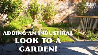 How to add an Industrial Look to your Garden! | Dream Gardens | Luxury Living