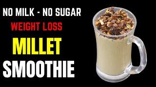 Millet Breakfast Smoothie For Weight Loss - No Milk - No Sugar | Skinny Recipes