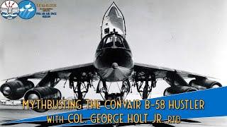 Mythbusting the Convair B-58 Hustler with Col George Holt Jr. USAF Rtd