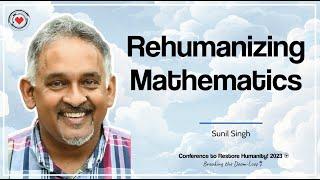 Rehumanizing Math: Better Content, Better Pedagogy, and Better Purpose w/ Sunil Singh