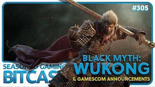 Bitcast 305 : Black Myth Wukong & Gamescom Coverage