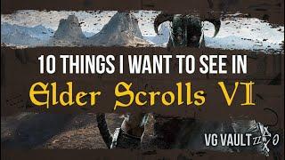 10 things I want to see in The ELDER SCROLLS VI!