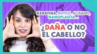 Keratina, botox, ALISADOS, nanoplastia ¿Daña o no al cabello? 