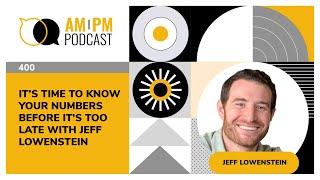 #400 - It’s Time To Know Your Numbers Before It’s Too Late with Jeff Lowenstein