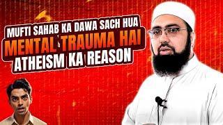 Mufti Sahab Ka Dawa Sach Hua, Mental Trauma Hai Atheism Ka Reason