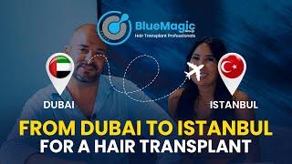 FROM DUBAI TO ISTANBUL for a HAIR TRANSPLANT: What Adam thinks about it | BlueMagic Group Clinic